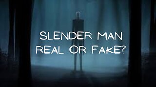 Slender Man Real or Fake?