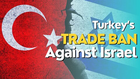 Economic Divide: Turkey’s Trade Ban Against Israel