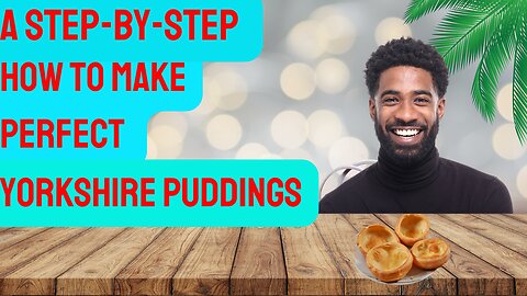 A Step-by-Step Guide on How to Make Perfect Yorkshire Puddings