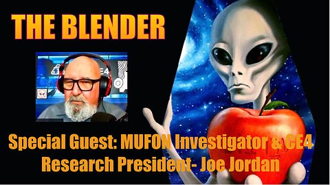 The Blender w/ Special Guest: MUFON Director & CE4 Research Founder - Joseph Jordan