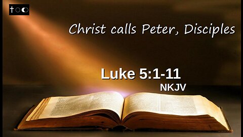 Luke 5:1-11 (Christ calls Peter, Disciples)