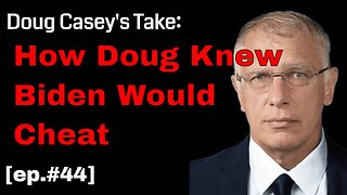 Doug Casey's Take [ep.#44] How Doug Knew Biden Would Cheat