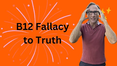 Vitamin B12 Fallacy to Truth