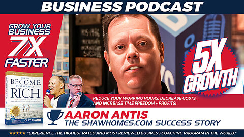Business Podcasts | 5X Business Growth | The ShawHomes.com Success Story | Learn How to Clay Clark Helped Aaron Antis & ShawHomes.com to Grow Their Business By from $19 Million to $120 Million & How You Can Too!!!