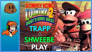 Part 2 -Trapp & Shweebe Play Donkey Kong Country 2!