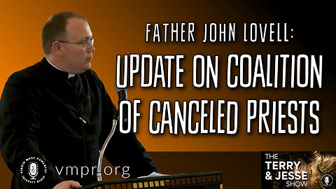 31 Mar 23, The Terry & Jesse Show: Father Lovell: Update on Coalition for Canceled Priests