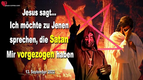 13. September 2022 🇩🇪 JESUS SAGT... Ich möchte zu Jenen sprechen, die Satan Mir vorgezogen haben