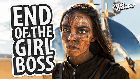 DOES FURIOSA SIGNIFY THE END OF THE GIRL BOSS? | Film Threat Rants
