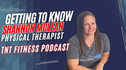 GETTING TO KNOW: Shannon McLean - Physical Therapist | TNT FITNESS & WELLNESS
