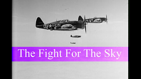 The Fight For The Sky 1947 US Air Force WWII Documentary Military Fighter Pilots