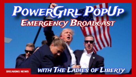 PowerGirl #PopUp Emergency Broadcast with the Ladies of Liberty #ShotsFired