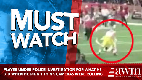 Player Under Police Investigation For What He Did When He Didn't Think Cameras Were Rolling
