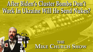 After Biden's Cluster Bombs Don't Work In Ukraine Will He Send Nukes?