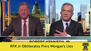 RFK Jr Obliterates Piers Morgan's Lies