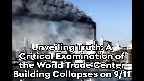 Unveiling Truth: A Critical Examination of the World Trade Center Building Collapses on 9/11