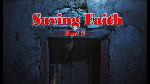 Saving Faith (Part 2) - 6/25/2023 with Pastor Paul Blair
