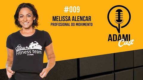 #009 - Melissa Alencar - Profissional do Movimento - AdamiCast