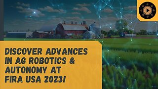 Discover Advances in Agriculture Robotics & Autonomy at FIRA USA 2023!