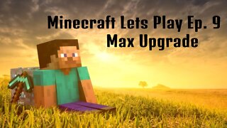 Minecraft Lets Play Live: Episode 9 - Max Upgrade