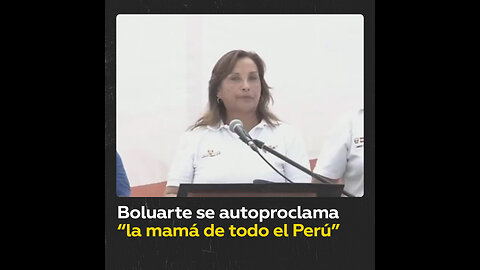 Críticas contra Boluarte tras autoproclamarse “la mamá de todo el Perú”