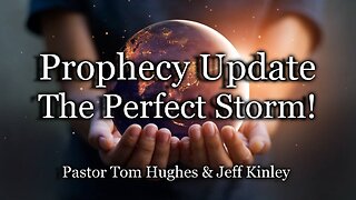 Prophecy Update: The Perfect Storm!