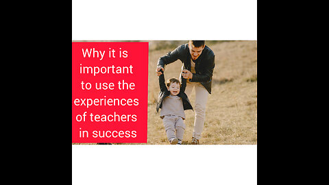 Why it is important to use the experiences of teachers in success