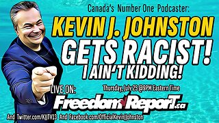 Kevin J Johnston GETS RACIST - NO, This Ain't Click Bait!
