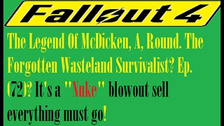 The Legend Of McDicken, A, Round. The Forgotten Wasteland Survivalist? Ep. (72)? #fallout4