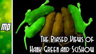 The Biased Views of Hank Green and SciShow (Part 2)