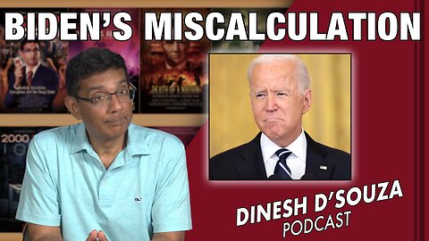 BIDEN’S MISCALCULATION Dinesh D’Souza Podcast Ep636