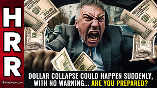 Dollar collapse could happen SUDDENLY, with no warning... are you prepared?