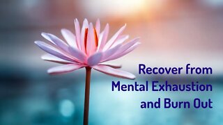 Recover from Mental Exhaustion and Burn Out (Reiki/Energy Healing/Frequency Healing Music)