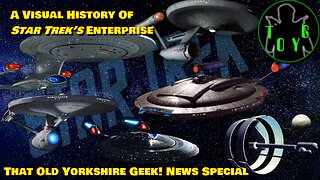 A Visual History Of Star Trek’s Enterprise - TOYG! News Special - 24th April, 2023
