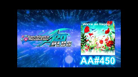 We're So Happy - DIFFICULT - AA#450 (EXTRA SAVIOR FC) on Dance Dance Revolution A20 PLUS (AC, US)