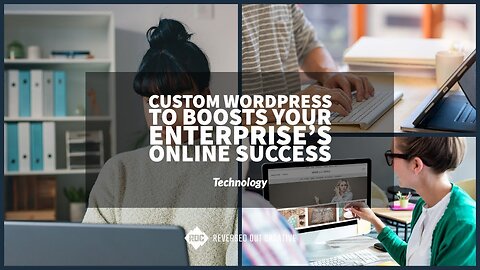 Custom WordPress Development to Boosts Your Enterprise's Online Success