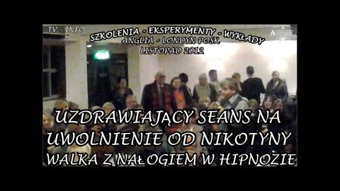 WALKA Z NAŁOGIEM W HIPNOZIE- IMAGOTERAPII UZDRAWIAJĄCY SEANS NA UWOLNIENIE OD NIKOTYNY/2012© TV INFO