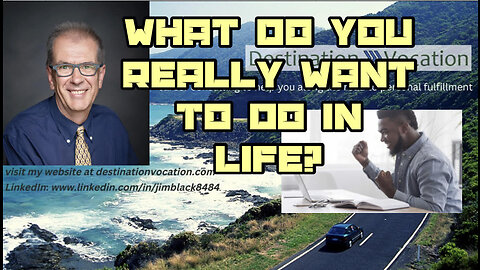 Career Consulting, What Do You Want To Do In Life? With Coach Jim Black