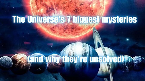 The Universe’s 7 biggest mysteries (and why they’re unsolved) | Research Khor