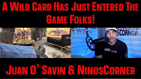 Juan O' Savin & NinosCorner - A Wild Card Has Just Entered The Game Folks!