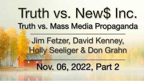 Truth vs. NEW$ Part 2 (6 November 2022) with Don Grahn, David Kenney, and Holly Seeliger