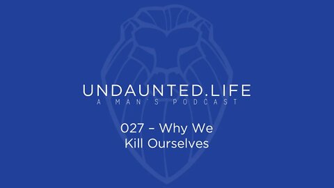 027 - Why We Kill Ourselves