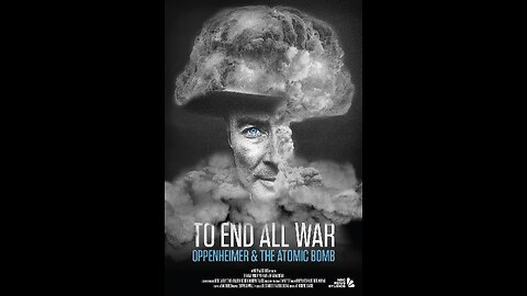 To End All War: Oppenheimer & the Atomic Bomb (documentary)