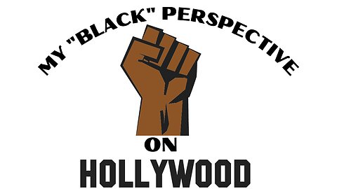 My "Black Perspective". . .On Hollywood