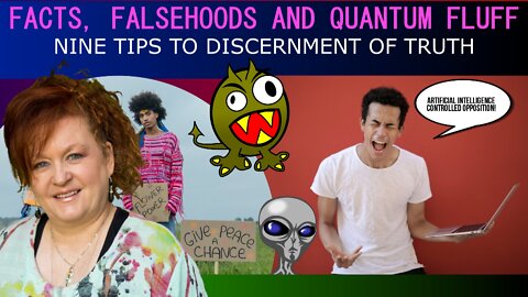 Facts, Falsehoods and Quantum Fluff: Nine Tips to Discernment of Truth