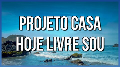 Hoje livre sou - Projeto CASA - Letra