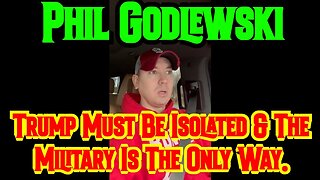 Phil Godlewski: Trump Must Be Isolated & The Military Is The Only Way.