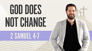 Bible Discovery, 2 Samuel 4-7 | God Does Not Change - March 19, 2024