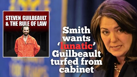 Smith wants ‘lunatic’ Guilbeault turfed from cabinet