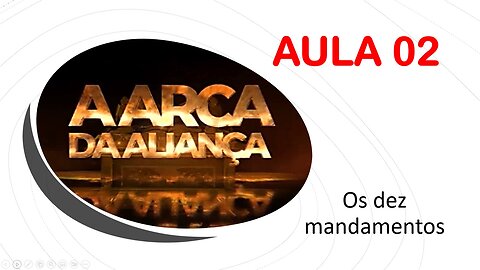 02- A ARCA DA ALIANÇA - AULA 02 (Os dez mandamentos)