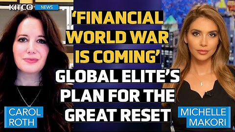FINANCIAL WORLD WAR COMING: Global Elite's Plan - 'You'll Own Nothing & They'll Own You,' Carol Roth